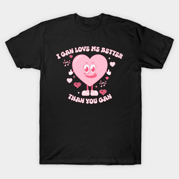 I can love me better than you can T-Shirt by thenewkidprints